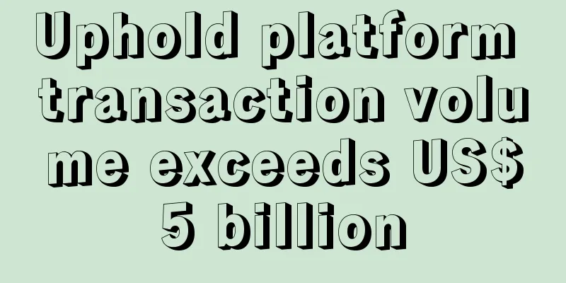 Uphold platform transaction volume exceeds US$5 billion