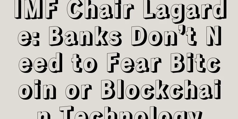 IMF Chair Lagarde: Banks Don’t Need to Fear Bitcoin or Blockchain Technology