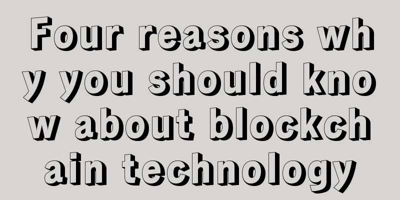 Four reasons why you should know about blockchain technology