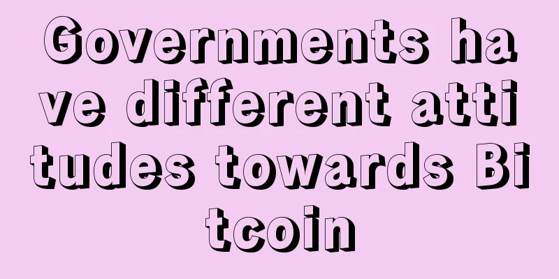 Governments have different attitudes towards Bitcoin