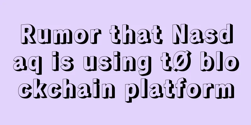 Rumor that Nasdaq is using tØ blockchain platform