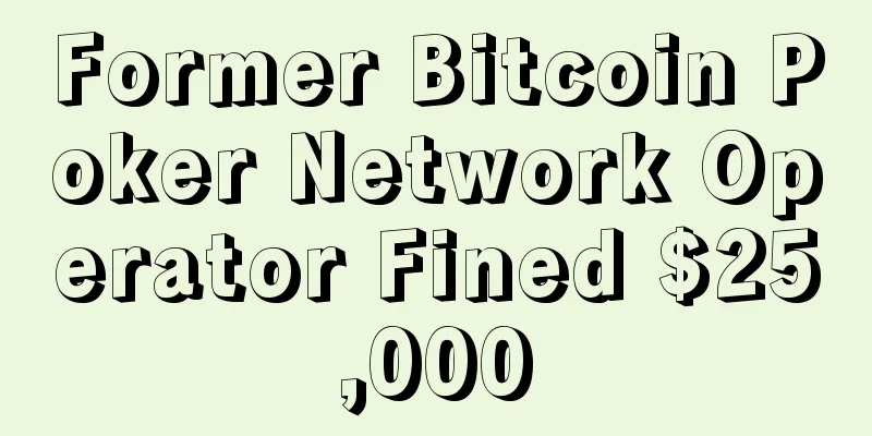Former Bitcoin Poker Network Operator Fined $25,000