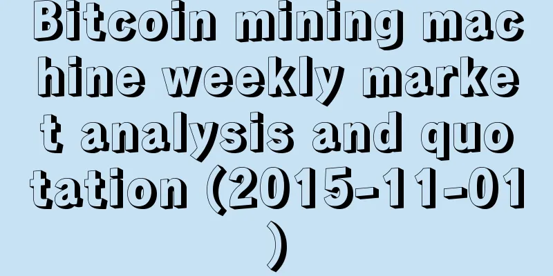 Bitcoin mining machine weekly market analysis and quotation (2015-11-01)
