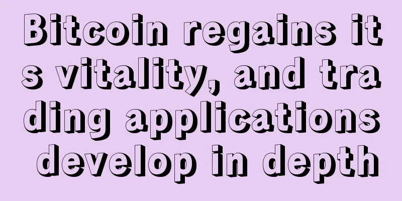 Bitcoin regains its vitality, and trading applications develop in depth