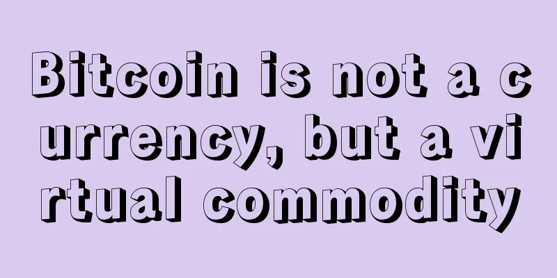 Bitcoin is not a currency, but a virtual commodity