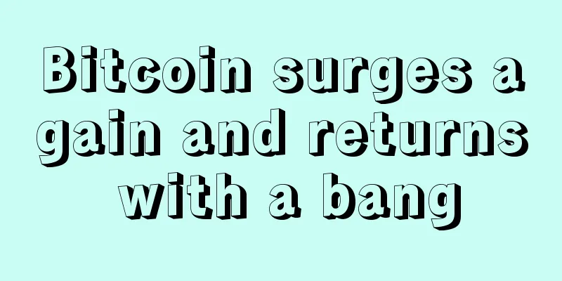 Bitcoin surges again and returns with a bang