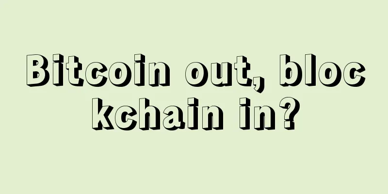 Bitcoin out, blockchain in?