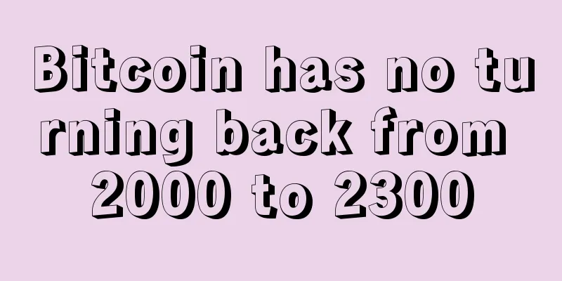 Bitcoin has no turning back from 2000 to 2300