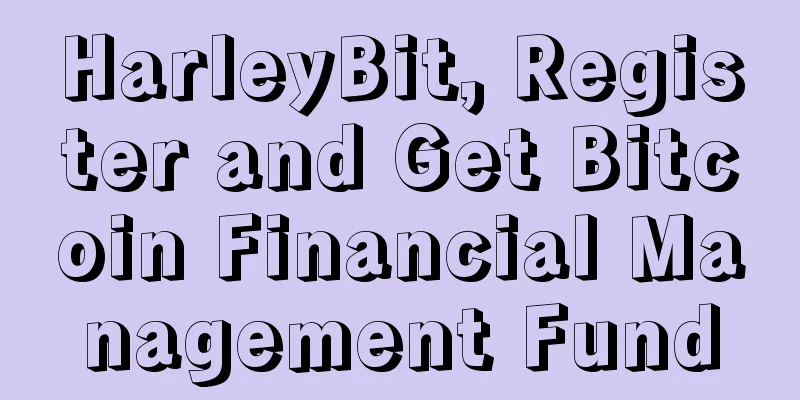 HarleyBit, Register and Get Bitcoin Financial Management Fund