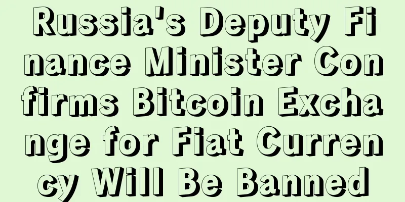 Russia's Deputy Finance Minister Confirms Bitcoin Exchange for Fiat Currency Will Be Banned