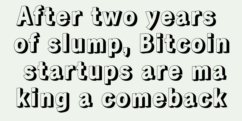 After two years of slump, Bitcoin startups are making a comeback