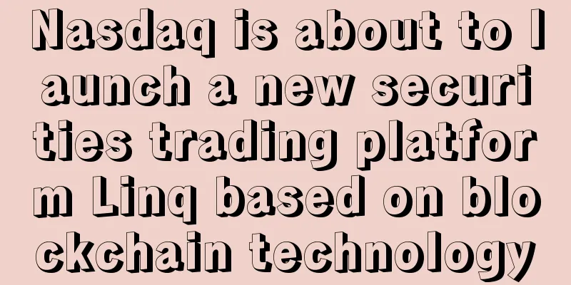 Nasdaq is about to launch a new securities trading platform Linq based on blockchain technology