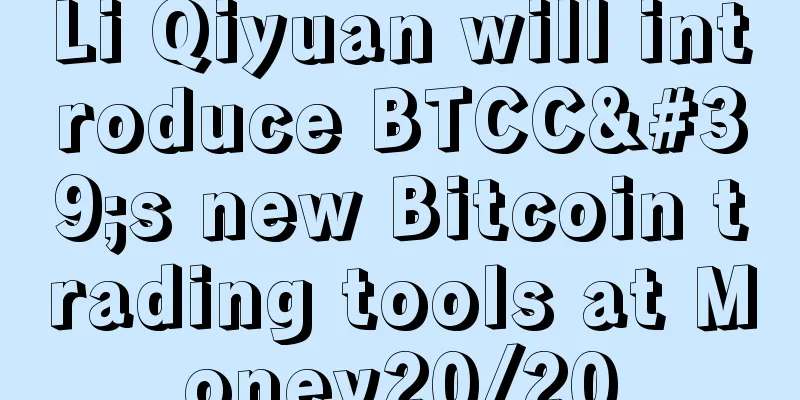 Li Qiyuan will introduce BTCC's new Bitcoin trading tools at Money20/20