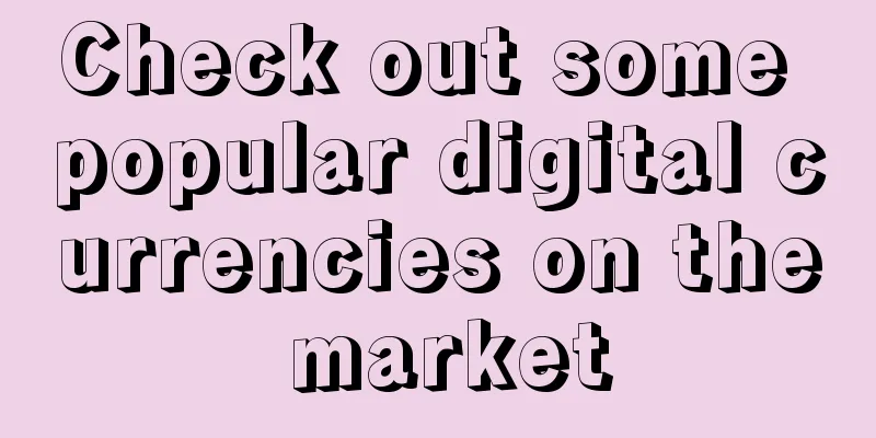 Check out some popular digital currencies on the market