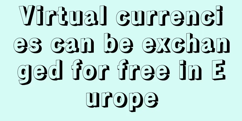 Virtual currencies can be exchanged for free in Europe