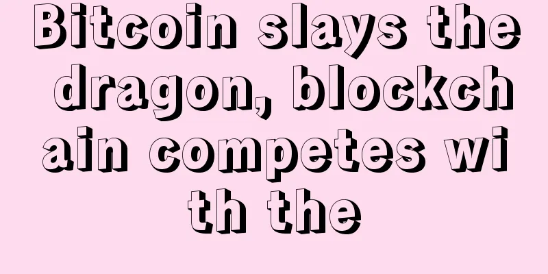 Bitcoin slays the dragon, blockchain competes with the