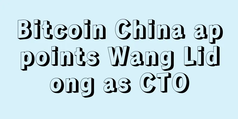 Bitcoin China appoints Wang Lidong as CTO