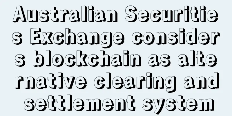 Australian Securities Exchange considers blockchain as alternative clearing and settlement system
