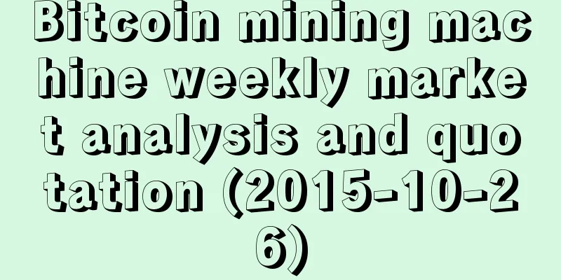 Bitcoin mining machine weekly market analysis and quotation (2015-10-26)