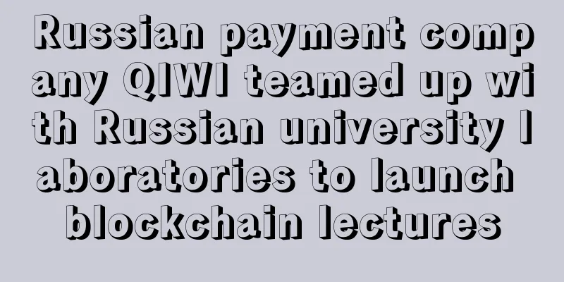 Russian payment company QIWI teamed up with Russian university laboratories to launch blockchain lectures