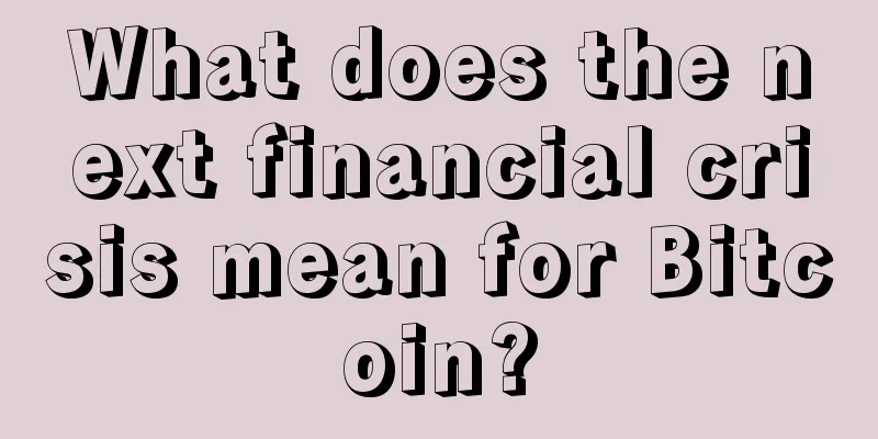 What does the next financial crisis mean for Bitcoin?