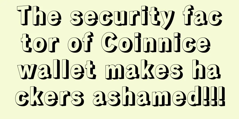 The security factor of Coinnice wallet makes hackers ashamed!!!