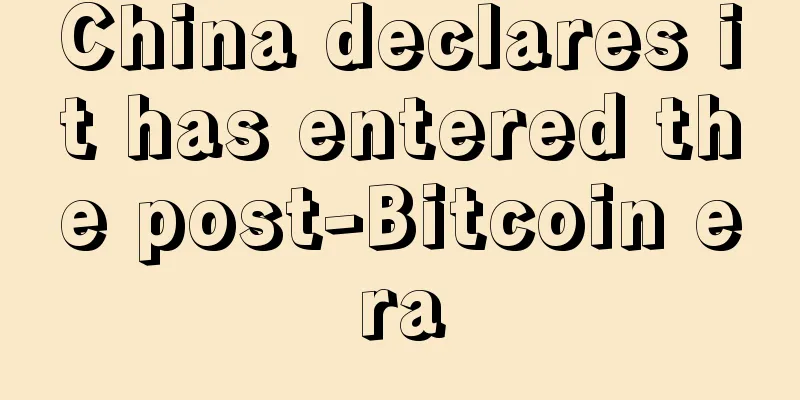 China declares it has entered the post-Bitcoin era
