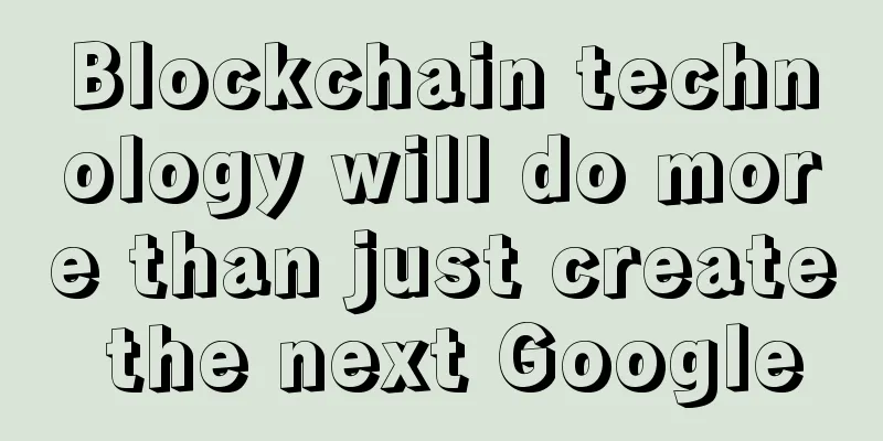 Blockchain technology will do more than just create the next Google