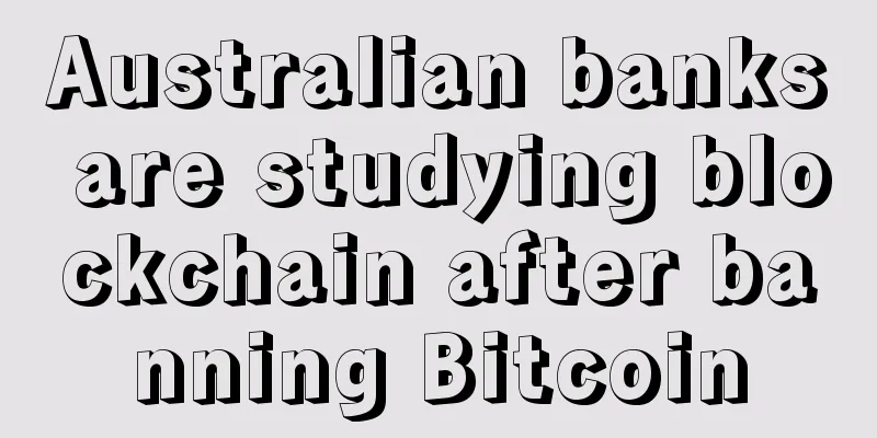 Australian banks are studying blockchain after banning Bitcoin
