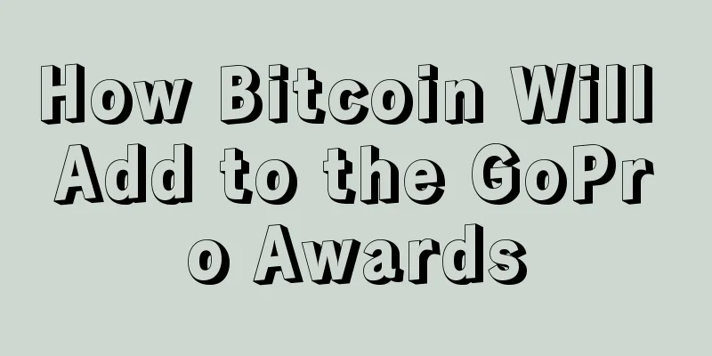 How Bitcoin Will Add to the GoPro Awards