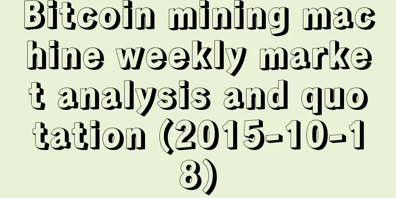 Bitcoin mining machine weekly market analysis and quotation (2015-10-18)