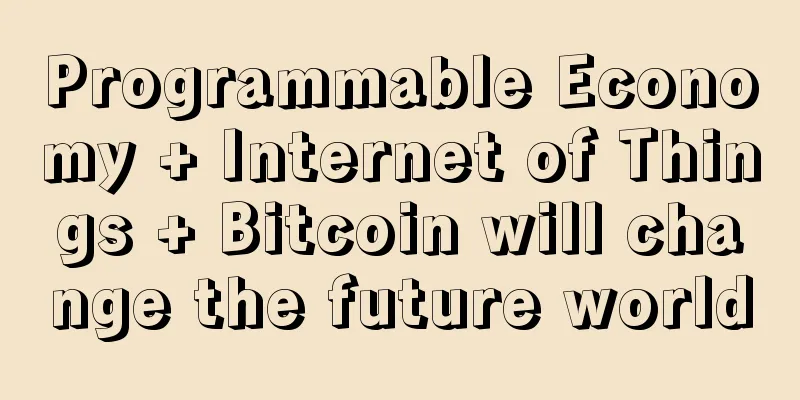 Programmable Economy + Internet of Things + Bitcoin will change the future world