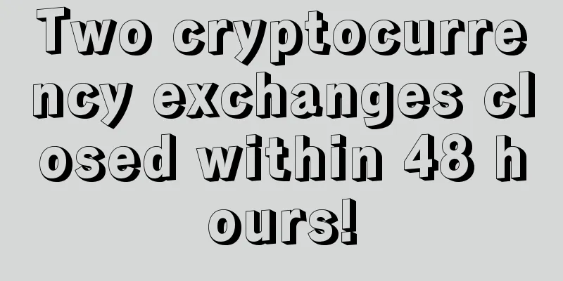 Two cryptocurrency exchanges closed within 48 hours!