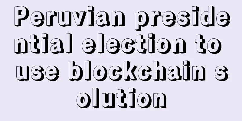 Peruvian presidential election to use blockchain solution