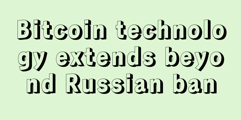 Bitcoin technology extends beyond Russian ban