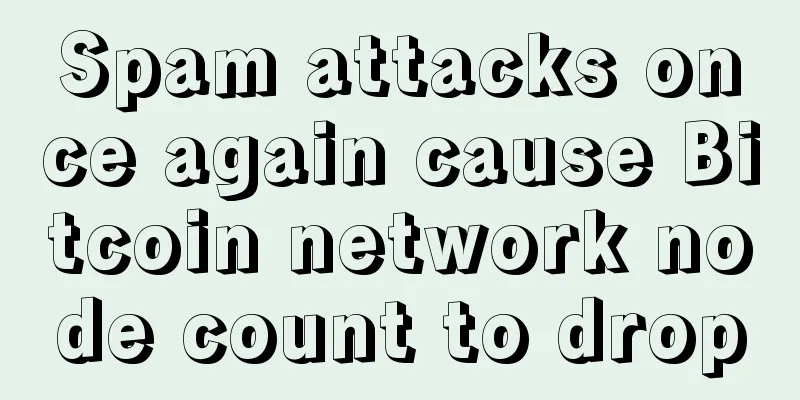 Spam attacks once again cause Bitcoin network node count to drop
