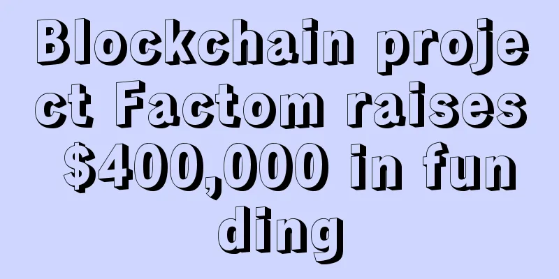 Blockchain project Factom raises $400,000 in funding