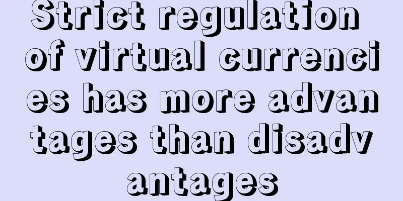 Strict regulation of virtual currencies has more advantages than disadvantages