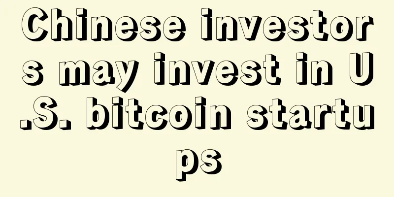 Chinese investors may invest in U.S. bitcoin startups