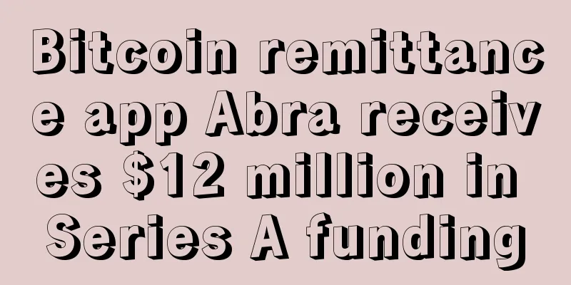 Bitcoin remittance app Abra receives $12 million in Series A funding