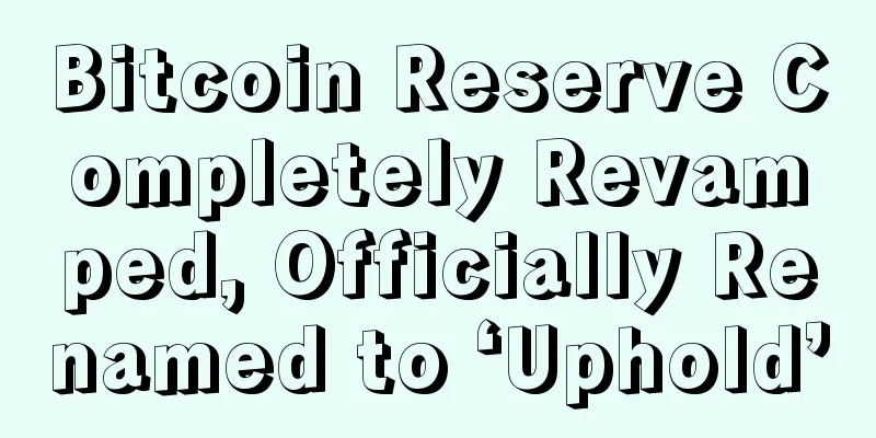 Bitcoin Reserve Completely Revamped, Officially Renamed to ‘Uphold’