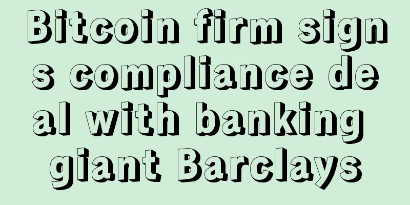 Bitcoin firm signs compliance deal with banking giant Barclays