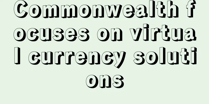 Commonwealth focuses on virtual currency solutions