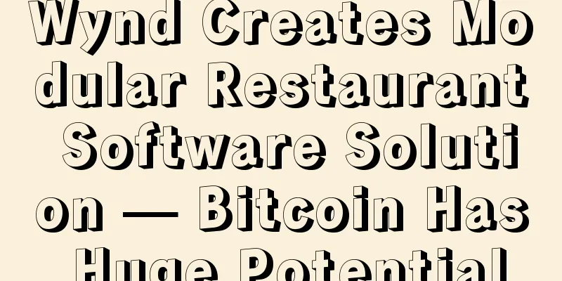 Wynd Creates Modular Restaurant Software Solution — Bitcoin Has Huge Potential