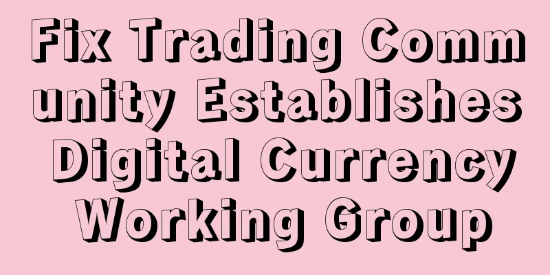 Fix Trading Community Establishes Digital Currency Working Group