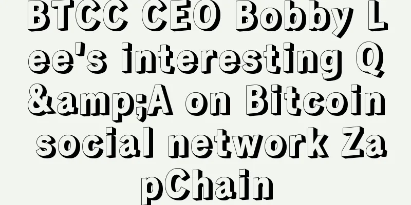 BTCC CEO Bobby Lee's interesting Q&A on Bitcoin social network ZapChain