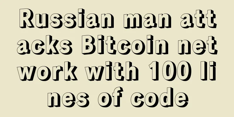 Russian man attacks Bitcoin network with 100 lines of code