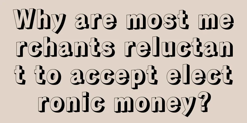 Why are most merchants reluctant to accept electronic money?