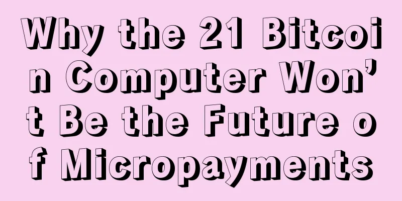 Why the 21 Bitcoin Computer Won’t Be the Future of Micropayments