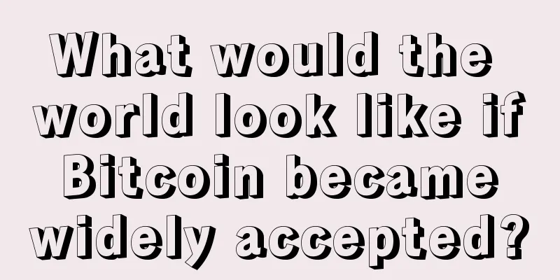 What would the world look like if Bitcoin became widely accepted?